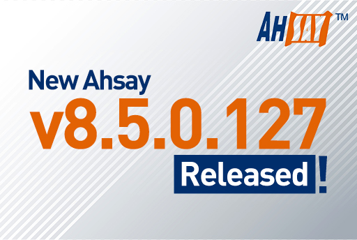 New Ahsay v8.5.0.127 Released