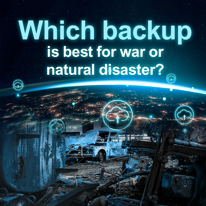 Which backup is best for war or natural disaster?