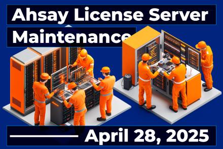 Scheduled Ahsay License Server Maintenance – April 28, 2025