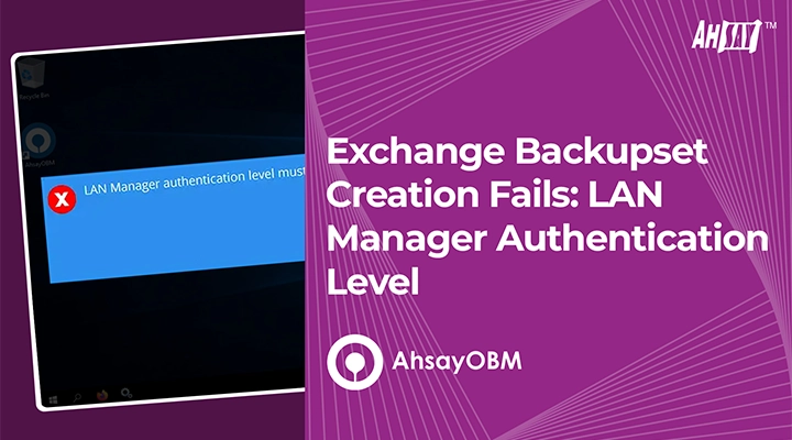 Exchange Backupset Creation Fails LAN Manager Authentication Level