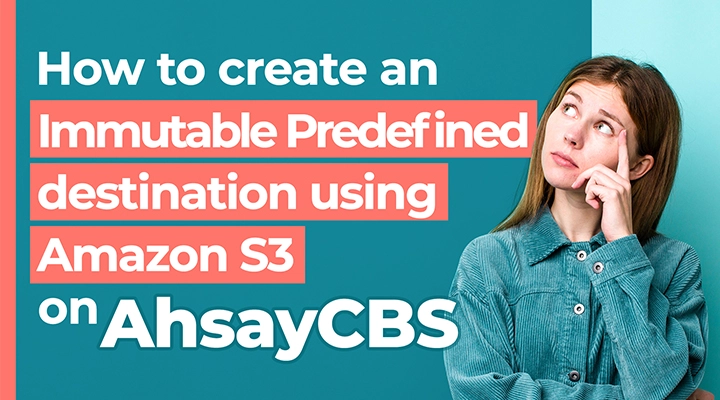  How to create an immutable predefined destination using Amazon S3 on AhsayCBS